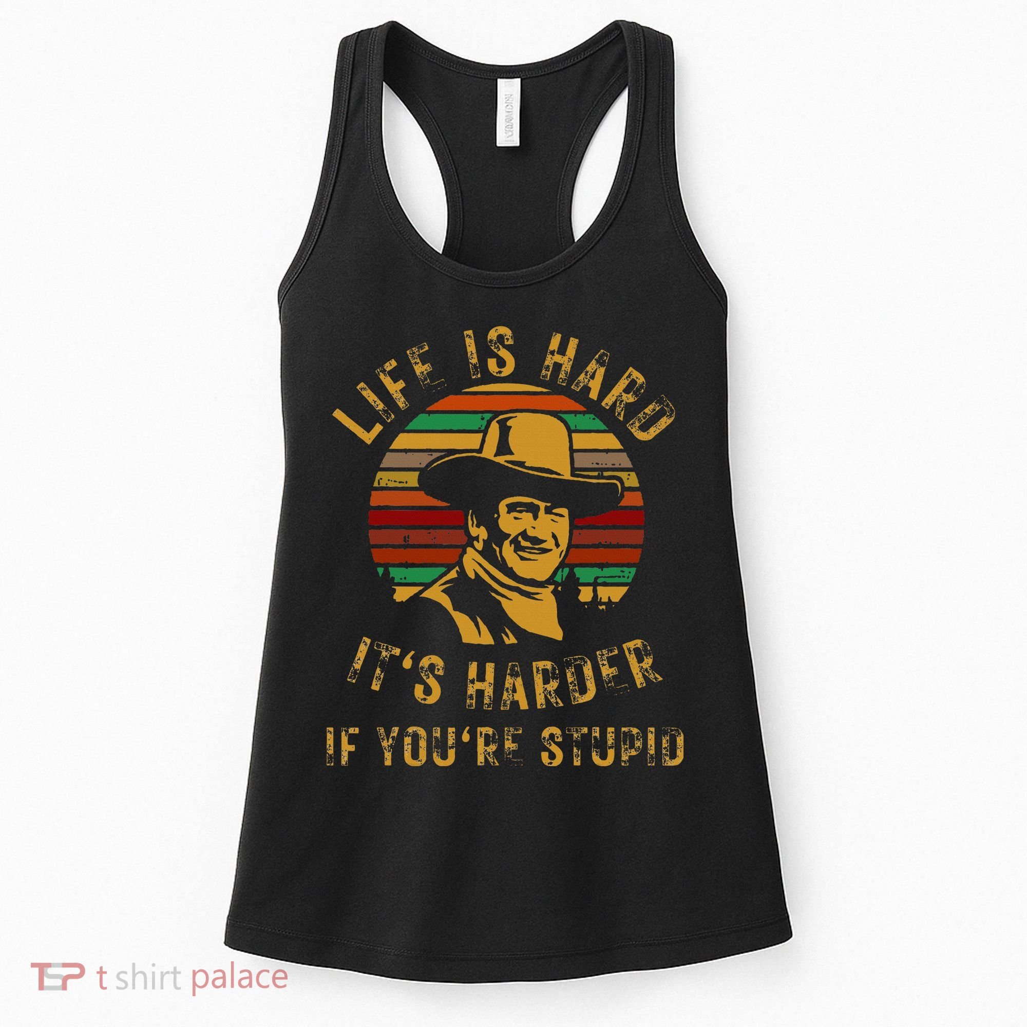 Life Is Hard It’s Harder If You’re Stupid Women's Tank Top