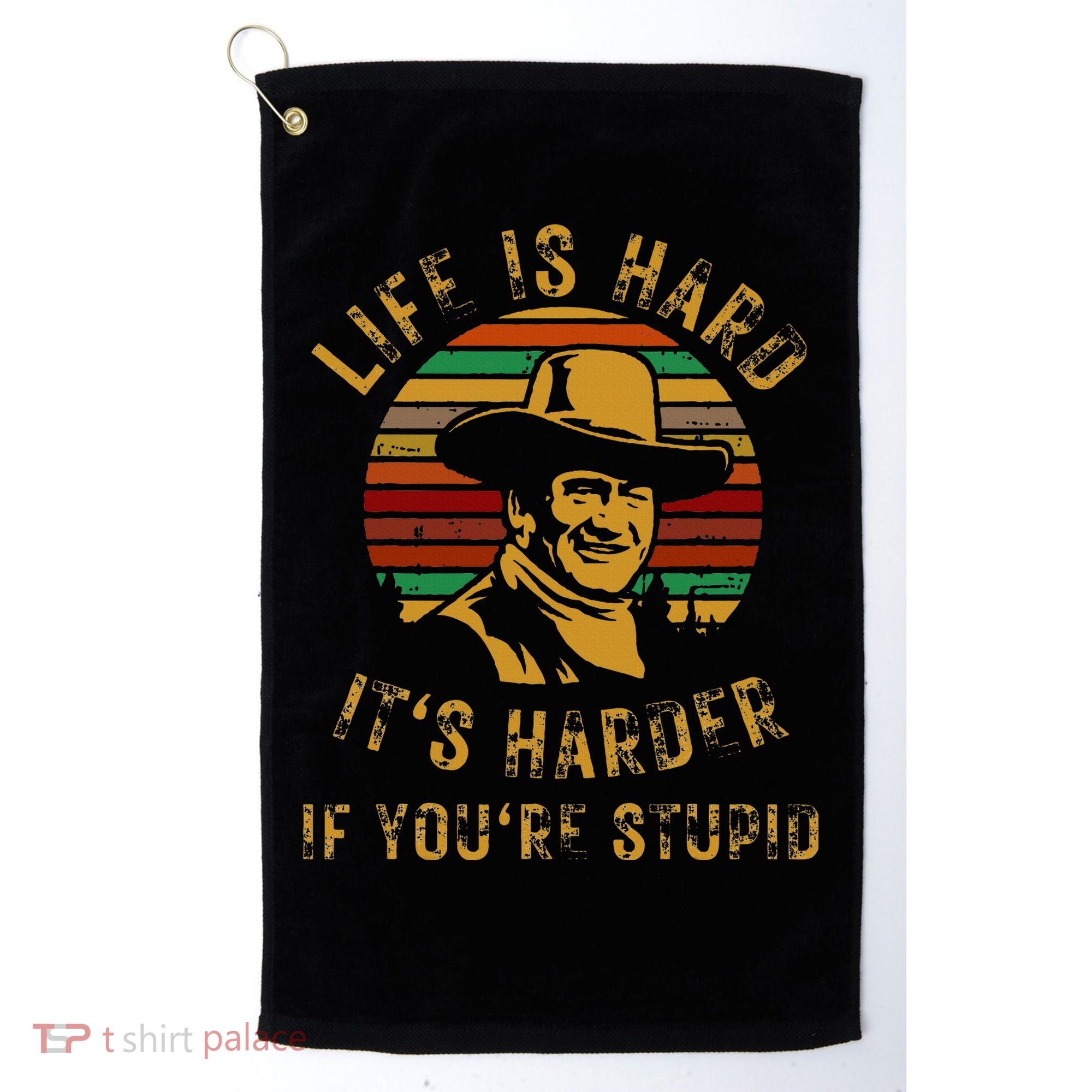 Life Is Hard It’s Harder If You’re Stupid Golf Towel