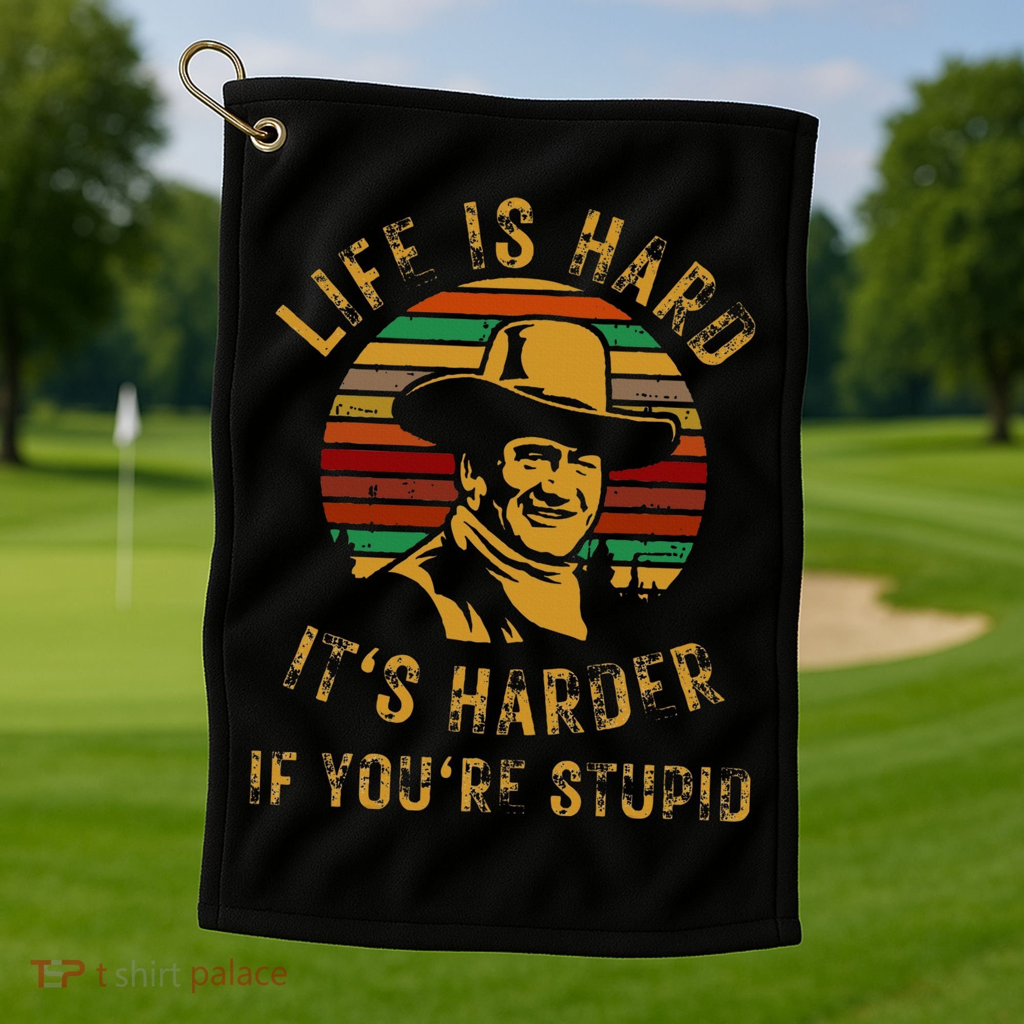 Life Is Hard It’s Harder If You’re Stupid Golf Towel