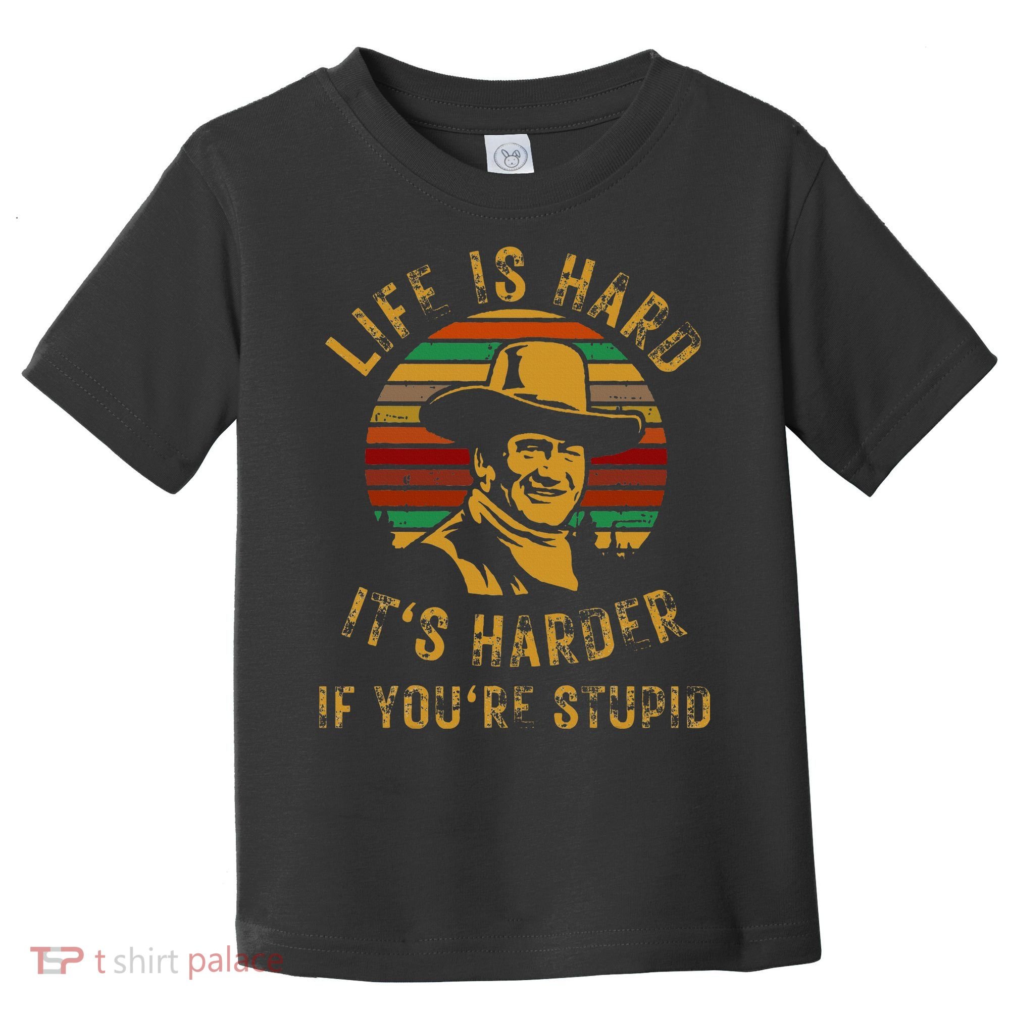 Life Is Hard It’s Harder If You’re Stupid Toddler T-Shirt