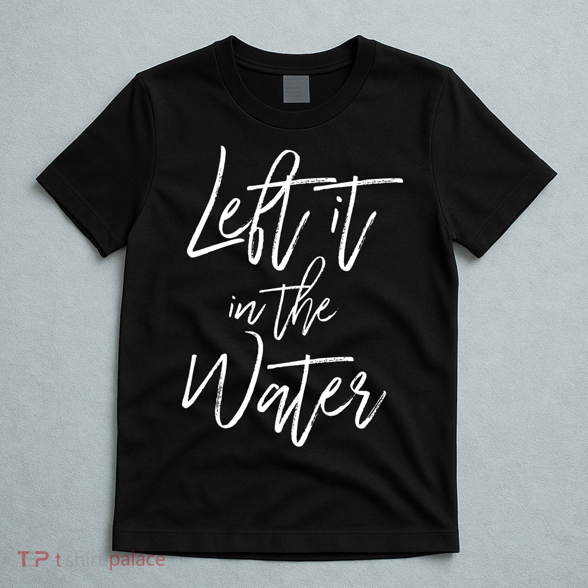 Left It In The Water Baptism Believers Baptizing Faith T-Shirt