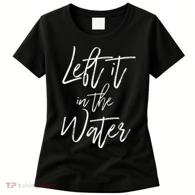 Left It In The Water Baptism Believers Baptizing Faith Women's T-Shirt