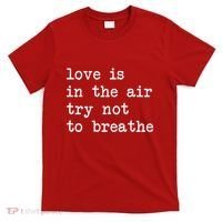 Love Is In The Air Try Not To Breathe Funny Valentines Day T-Shirt thumb 0