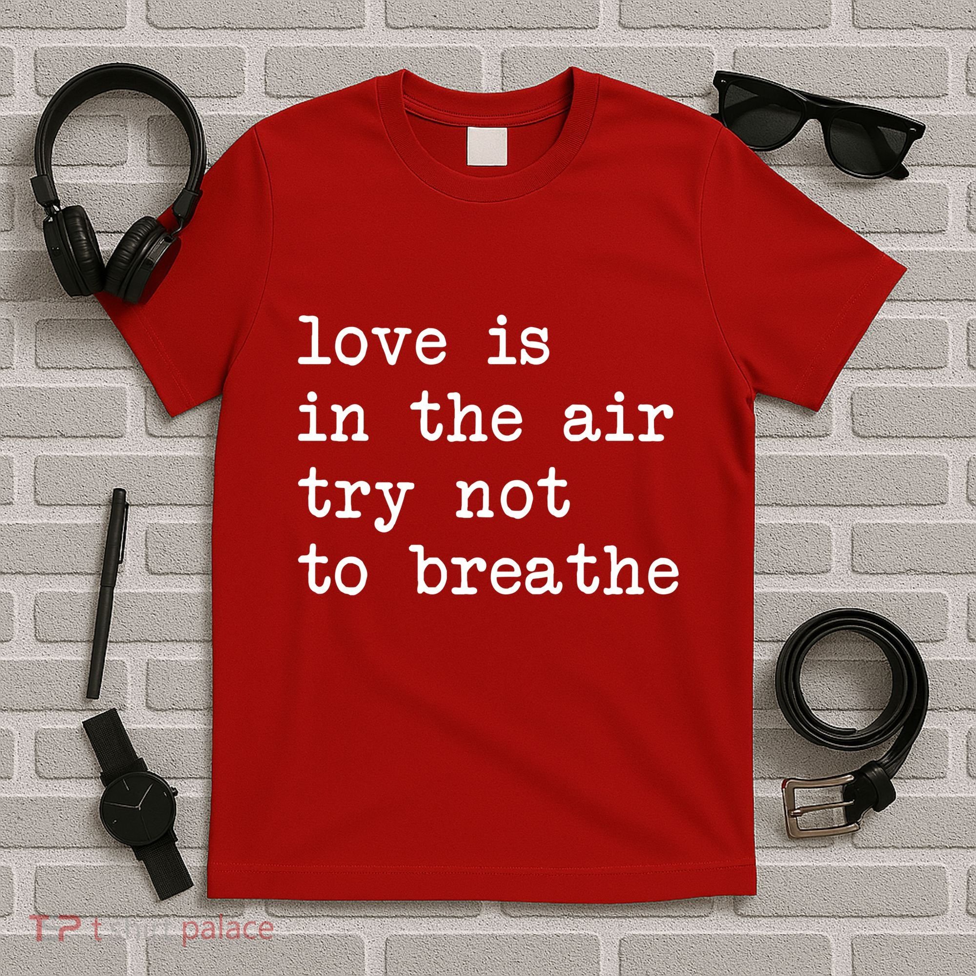 Love Is In The Air Try Not To Breathe Funny Valentines Day T-Shirt
