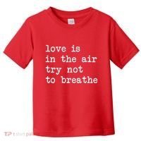 Love Is In The Air Try Not To Breathe Funny Valentines Day Toddler T-Shirt thumb 0