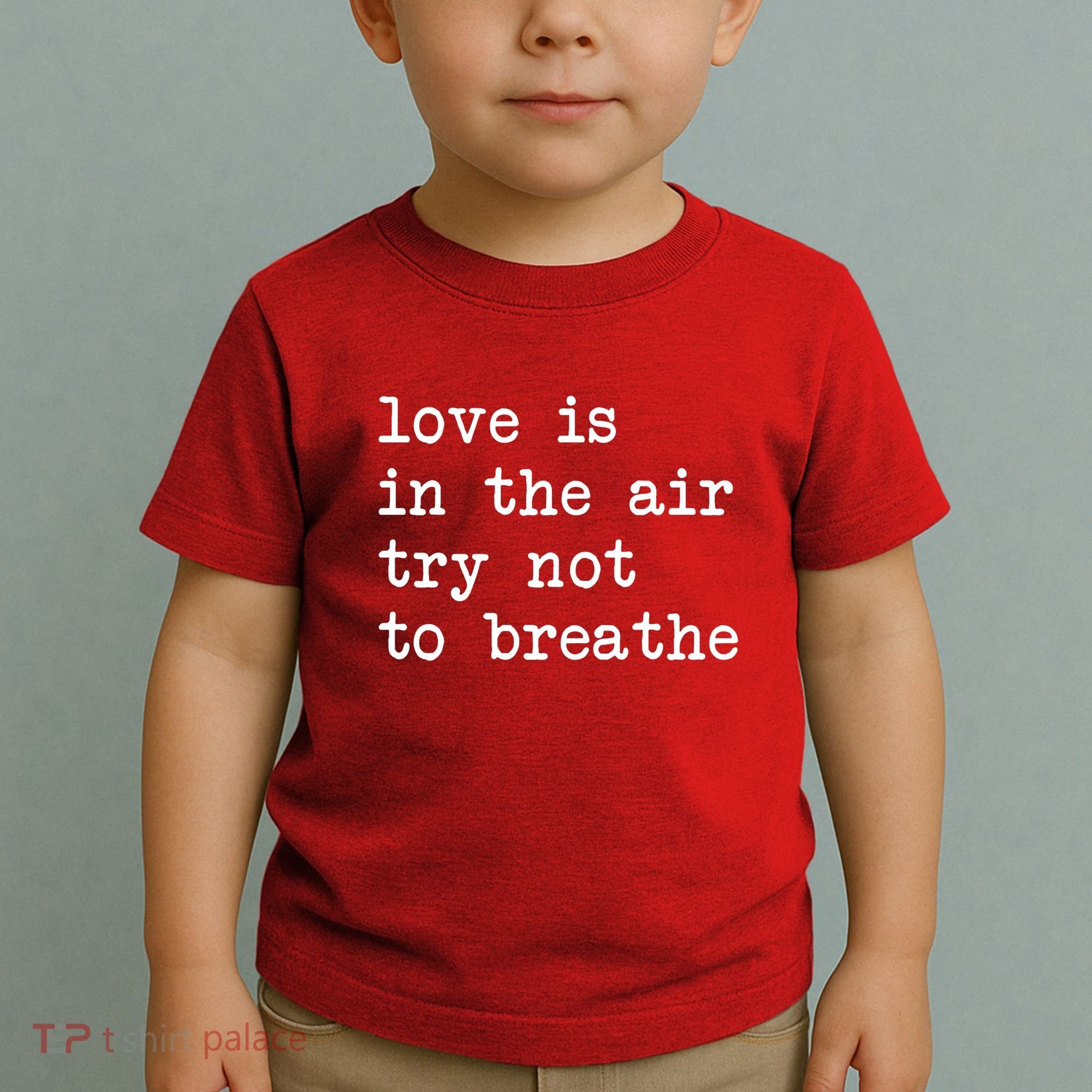 Love Is In The Air Try Not To Breathe Funny Valentines Day Toddler T-Shirt