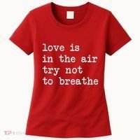 Love Is In The Air Try Not To Breathe Funny Valentines Day Women's T-Shirt thumb 0