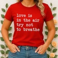 Love Is In The Air Try Not To Breathe Funny Valentines Day Women's T-Shirt thumb 2