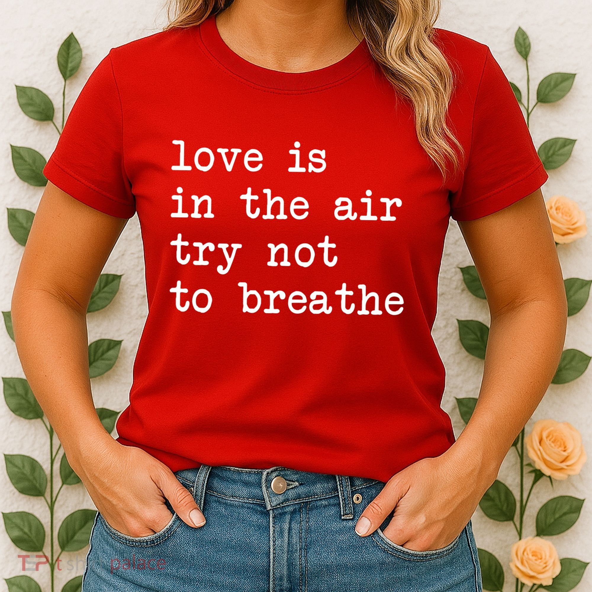 Love Is In The Air Try Not To Breathe Funny Valentines Day Women's T-Shirt