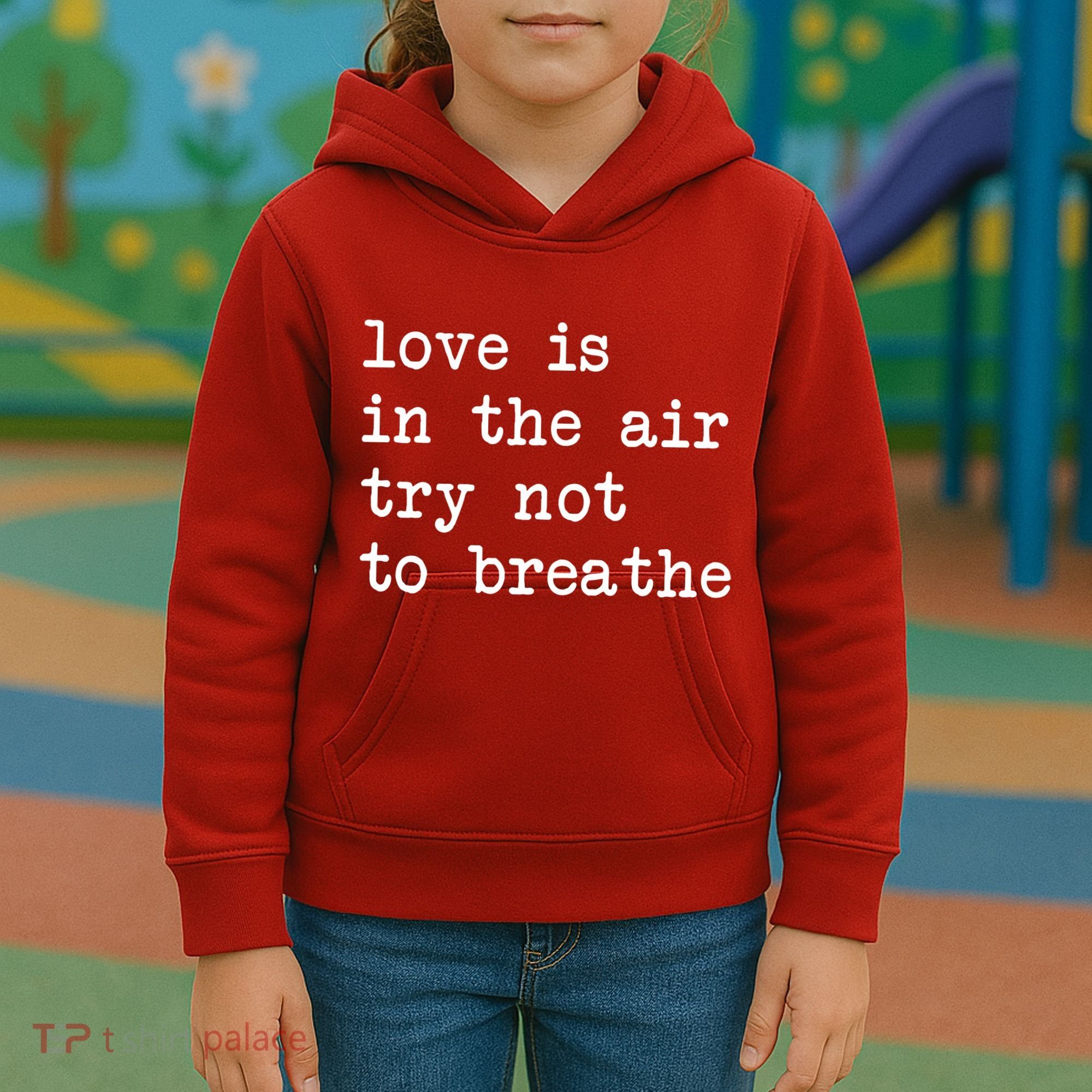 Love Is In The Air Try Not To Breathe Funny Valentines Day Kids Hoodie