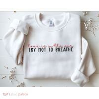 Love Is In The Air Try Not To Breathe Funny Valentine Sweatshirt thumb 2
