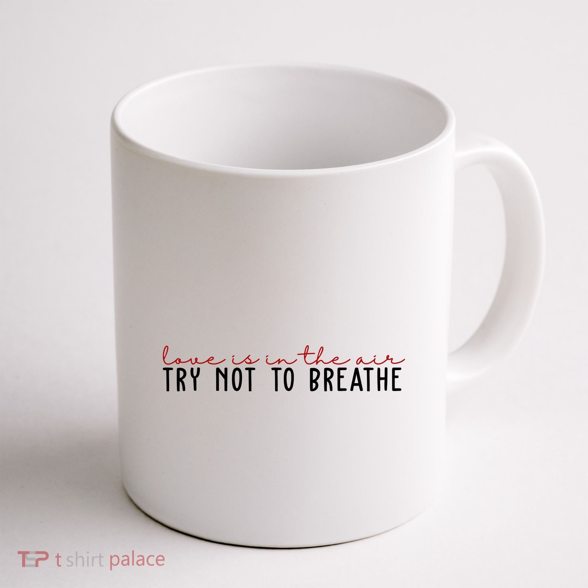 Love Is In The Air Try Not To Breathe Funny Valentine Coffee Mug