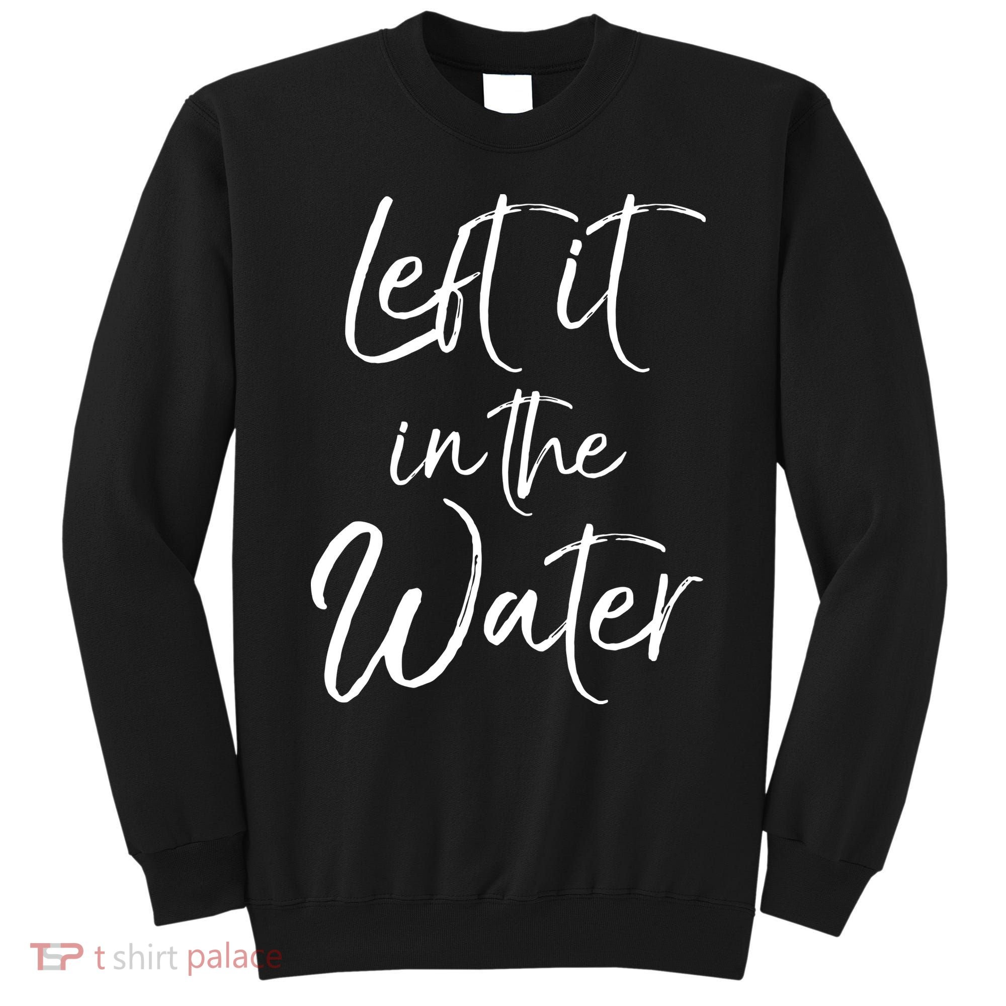 Left It In The Water Shirt Cute Christian Baptism Gift Sweatshirt