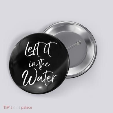Left It In The Water Shirt Cute Christian Baptism Gift Button