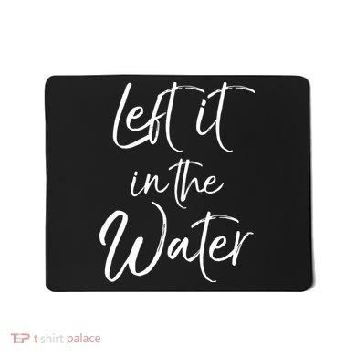 Left It In The Water Shirt Cute Christian Baptism Gift Mousepad