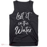 Left It In The Water Shirt Cute Christian Baptism Gift Tank Top thumb 0