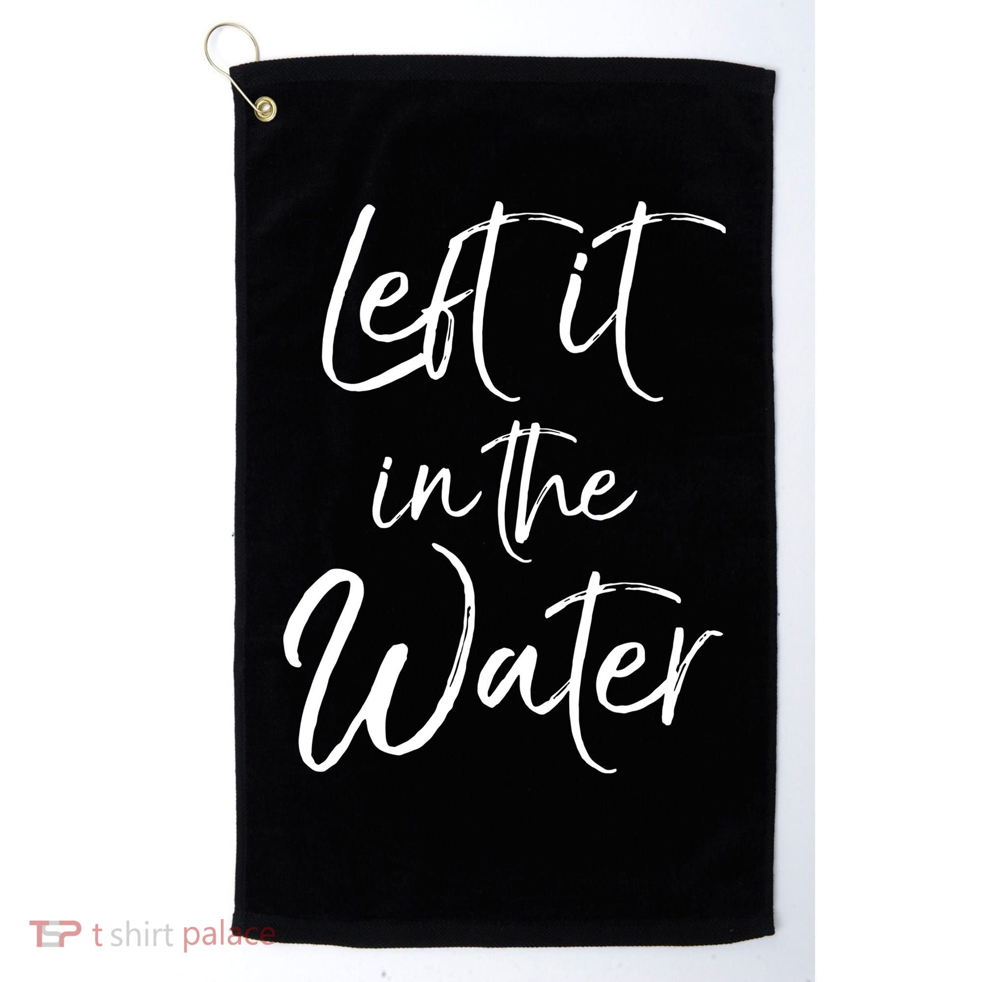 Left It In The Water Shirt Cute Christian Baptism Gift Golf Towel