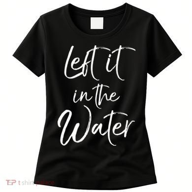 Left It In The Water Shirt Cute Christian Baptism Gift Women's T-Shirt