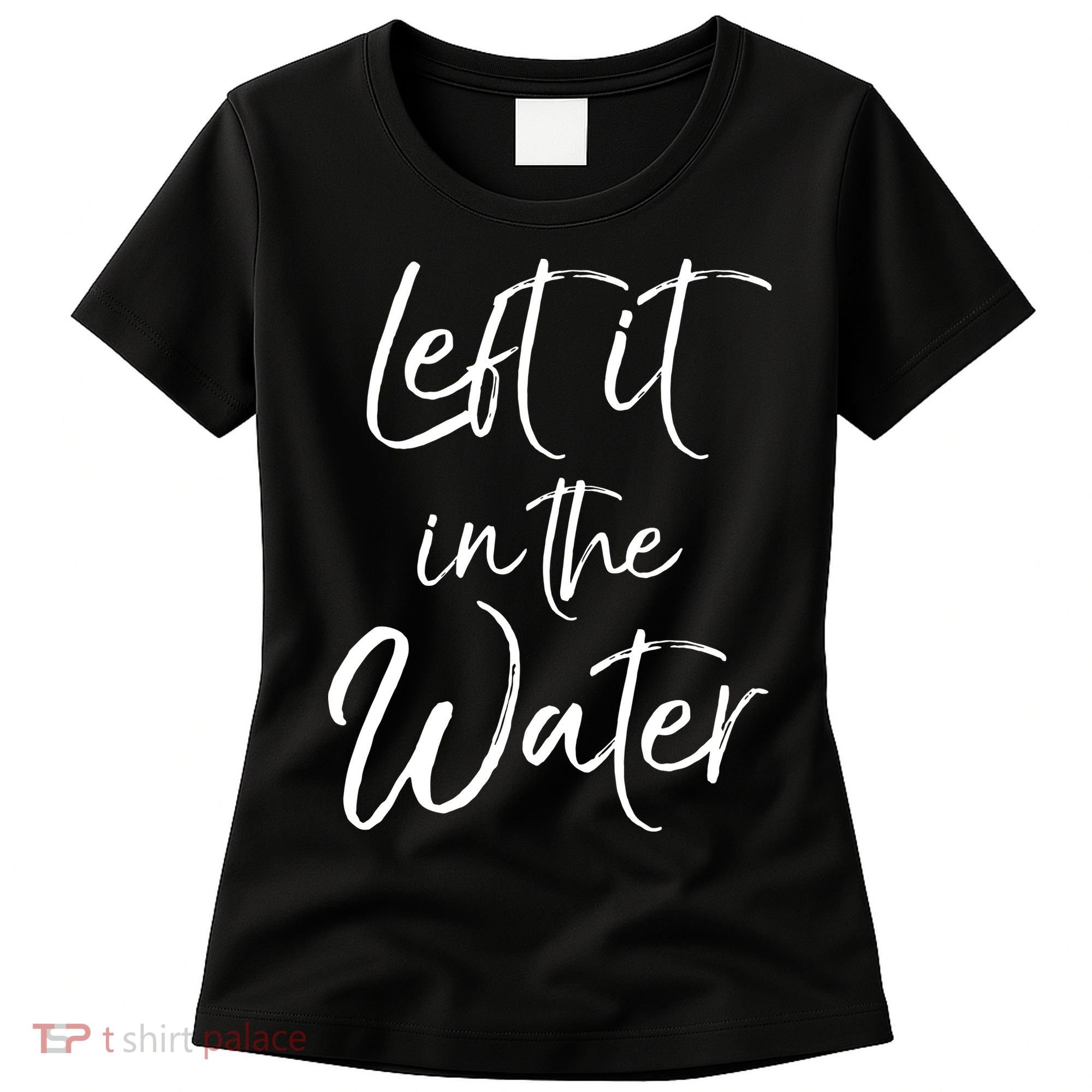Left It In The Water Shirt Cute Christian Baptism Gift Women's T-Shirt