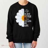 Life Is Just Better When I'm With My Wife Sunflower Women's Sweatshirt thumb 0
