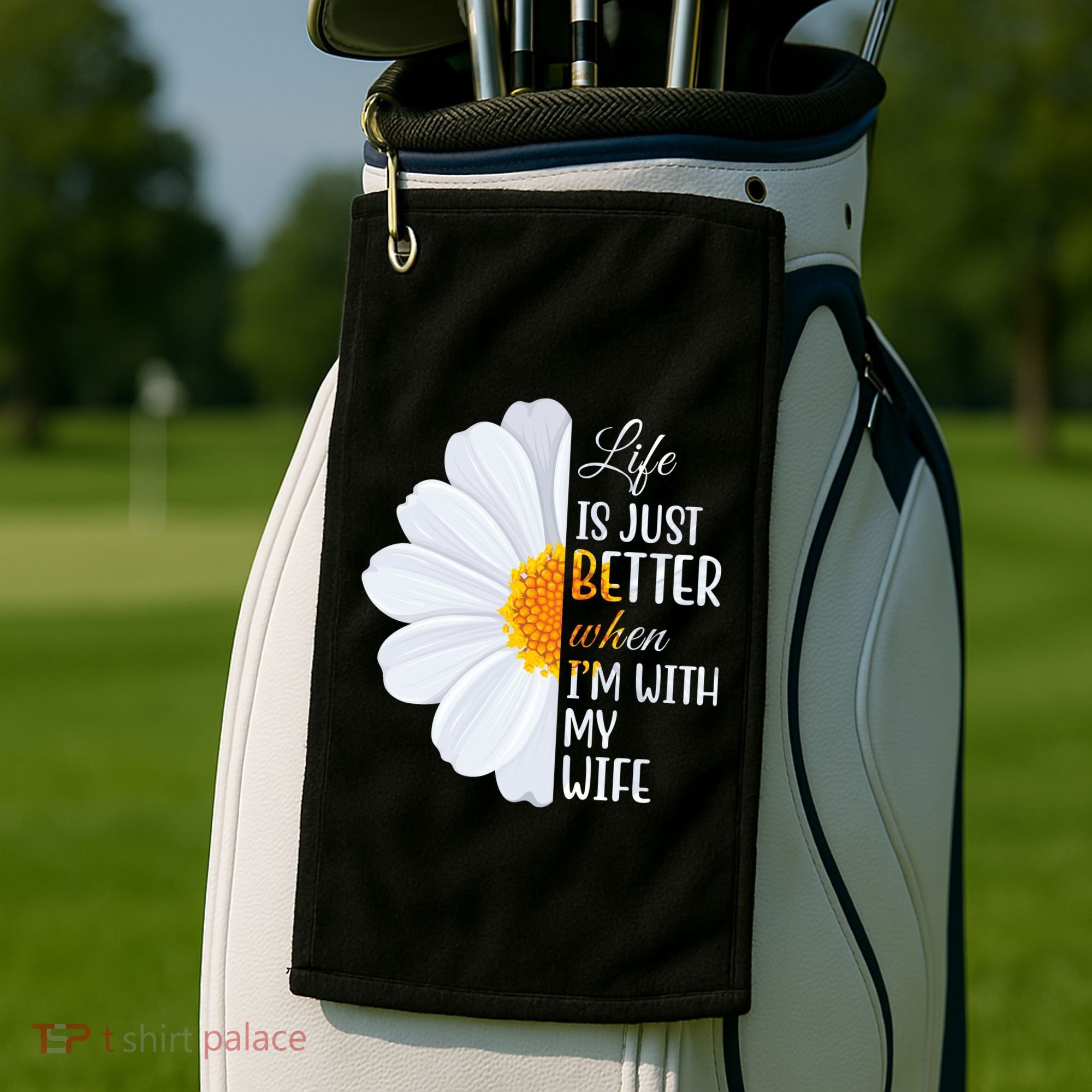 Life Is Just Better When I'm With My Wife Sunflower Golf Towel