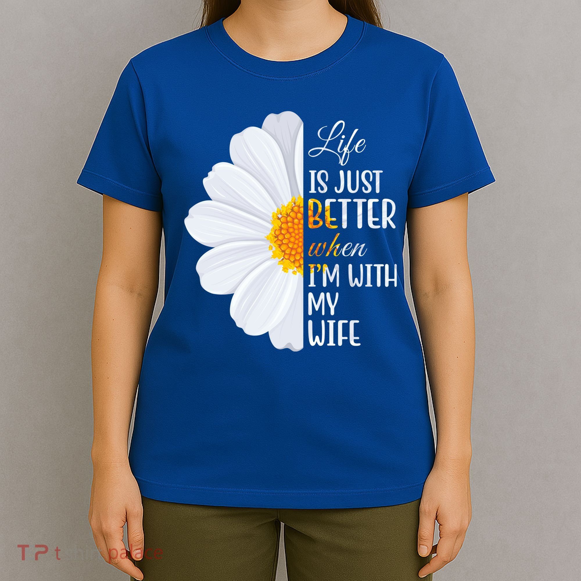 Life Is Just Better When I'm With My Wife Sunflower T-Shirt
