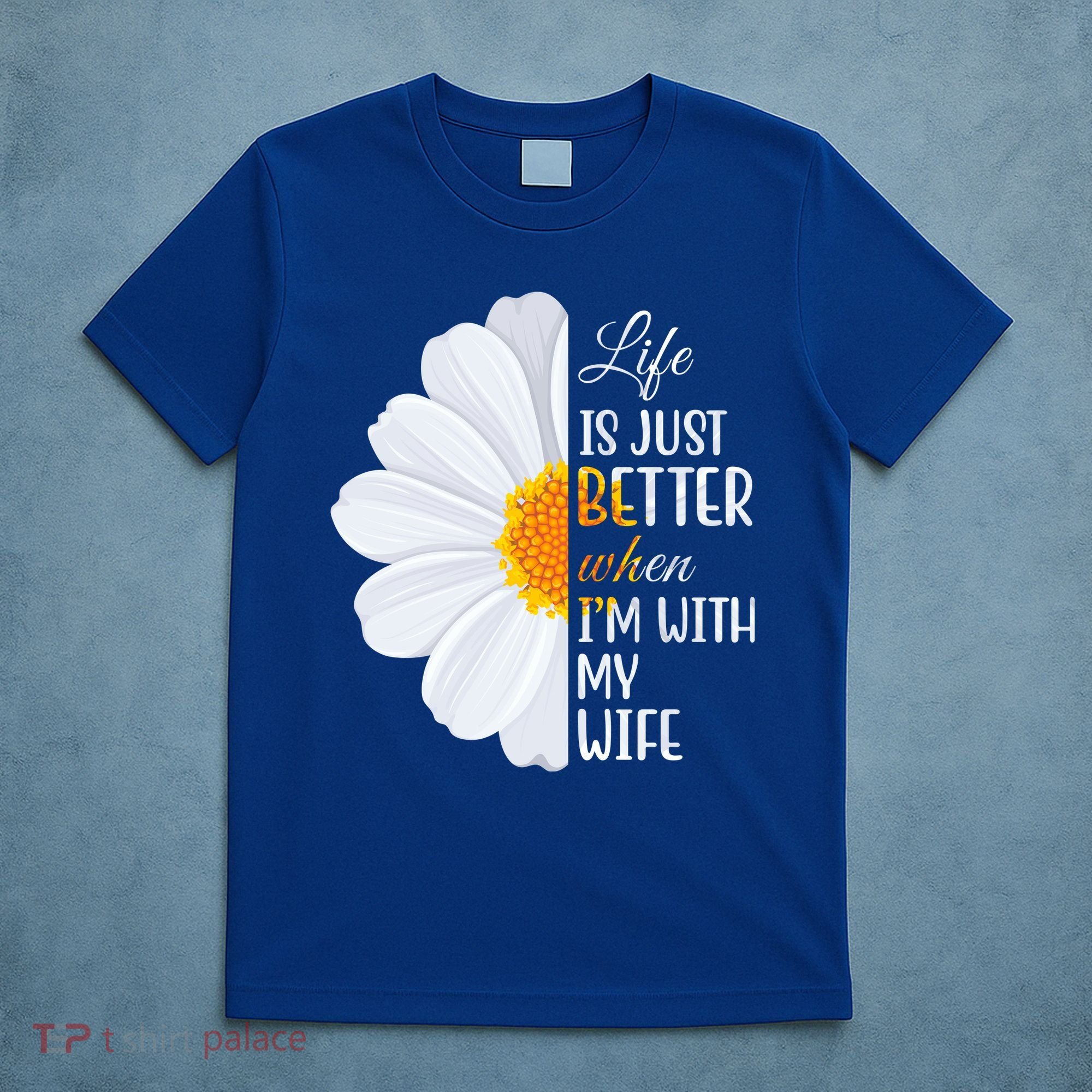 Life Is Just Better When I'm With My Wife Sunflower T-Shirt