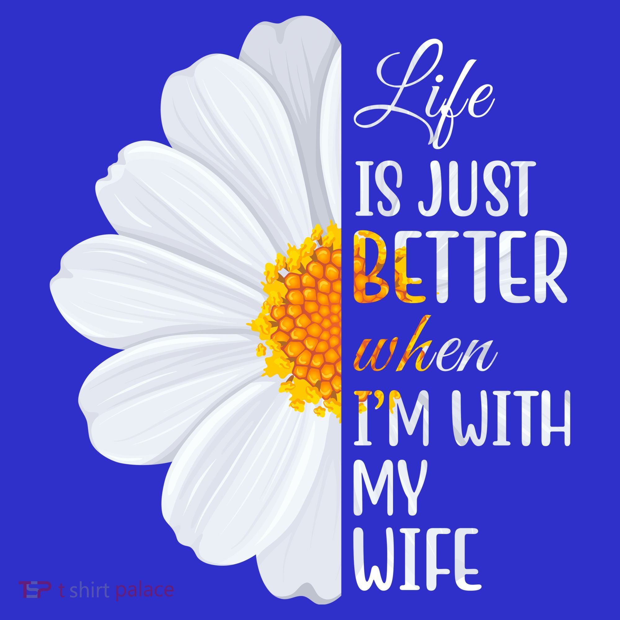 Life Is Just Better When I'm With My Wife Sunflower T-Shirt