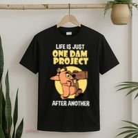 Life Is Just One Dam Project After Another T-Shirt thumb 2