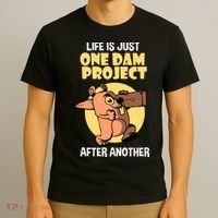 Life Is Just One Dam Project After Another T-Shirt thumb 3