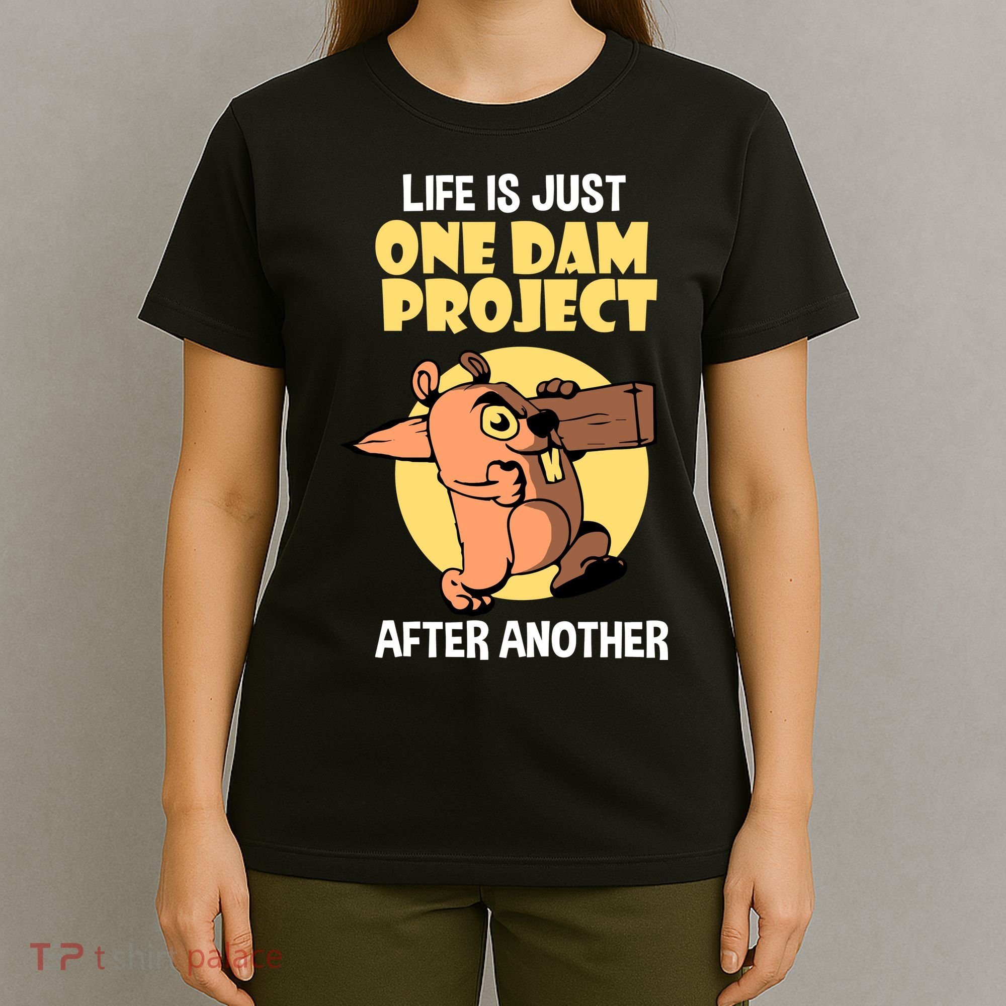 Life Is Just One Dam Project After Another T-Shirt