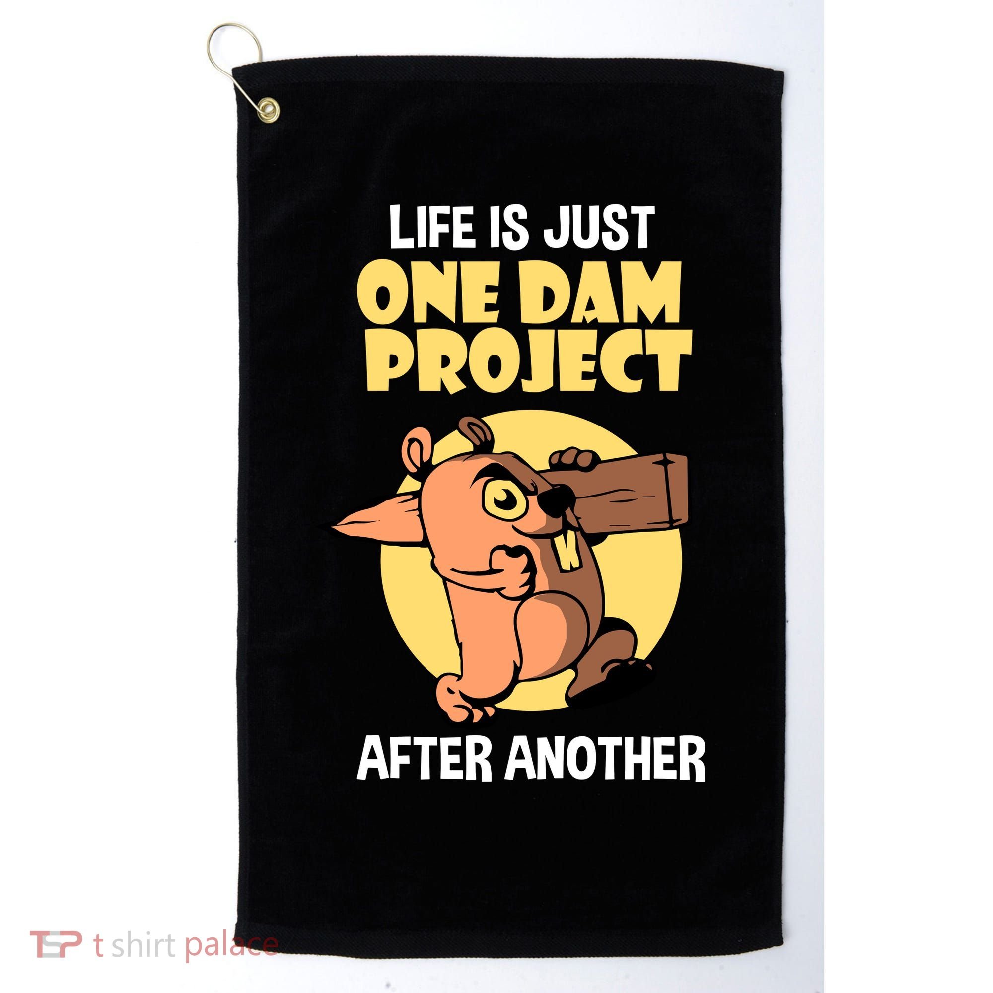 Life Is Just One Dam Project After Another Golf Towel