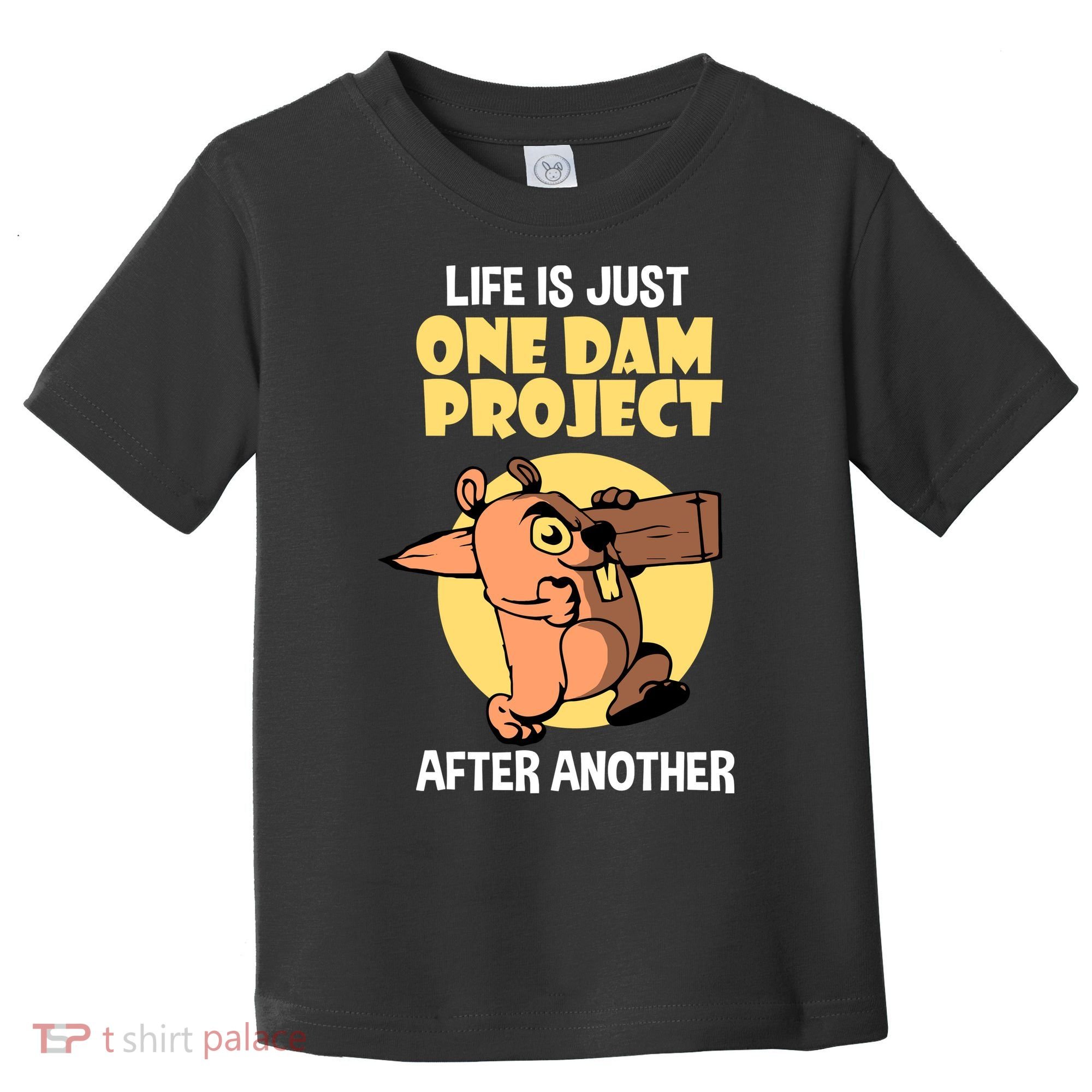 Life Is Just One Dam Project After Another Toddler T-Shirt