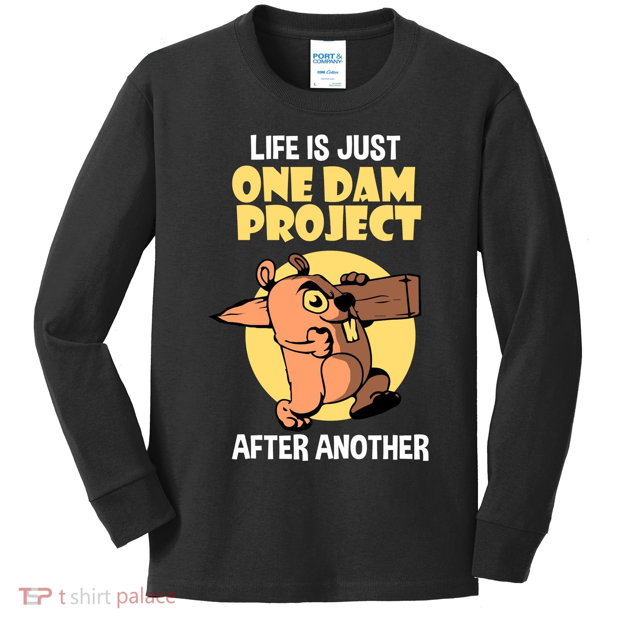 Life Is Just One Dam Project After Another Kids Long Sleeve Shirt