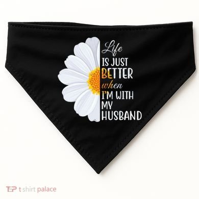 Life Is Just Better When I'm With My Husband Sunflower USA-Made Doggie Bandana