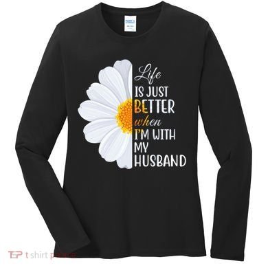 Life Is Just Better When I'm With My Husband Sunflower Women's Long Sleeve Shirt