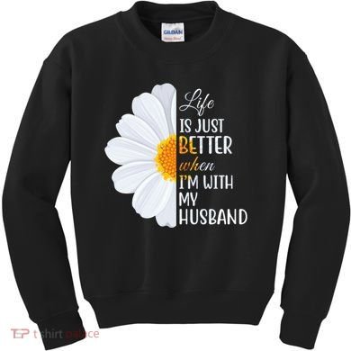Life Is Just Better When I'm With My Husband Sunflower Kids Sweatshirt