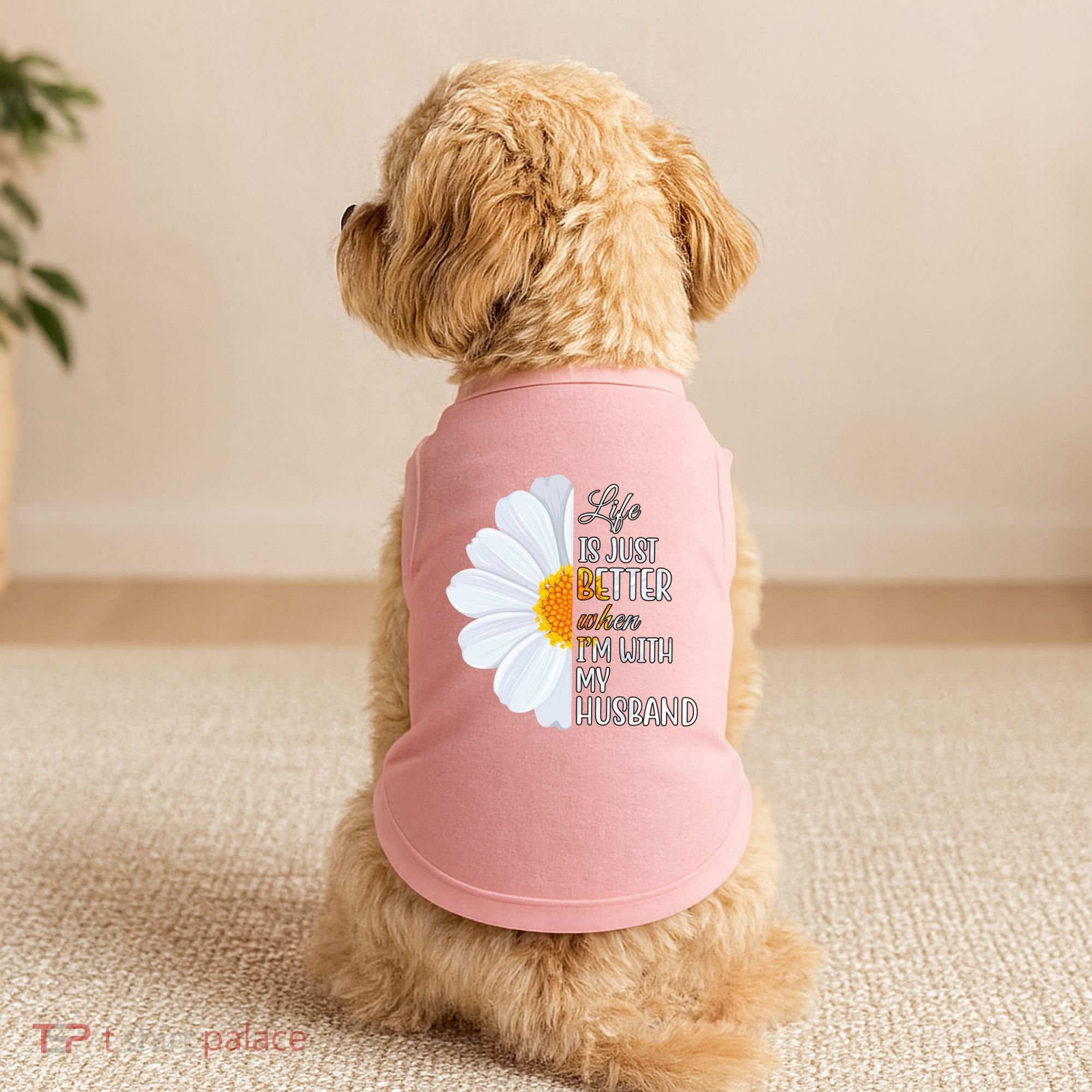 Life Is Just Better When I'm With My Husband Sunflower Doggie Tank