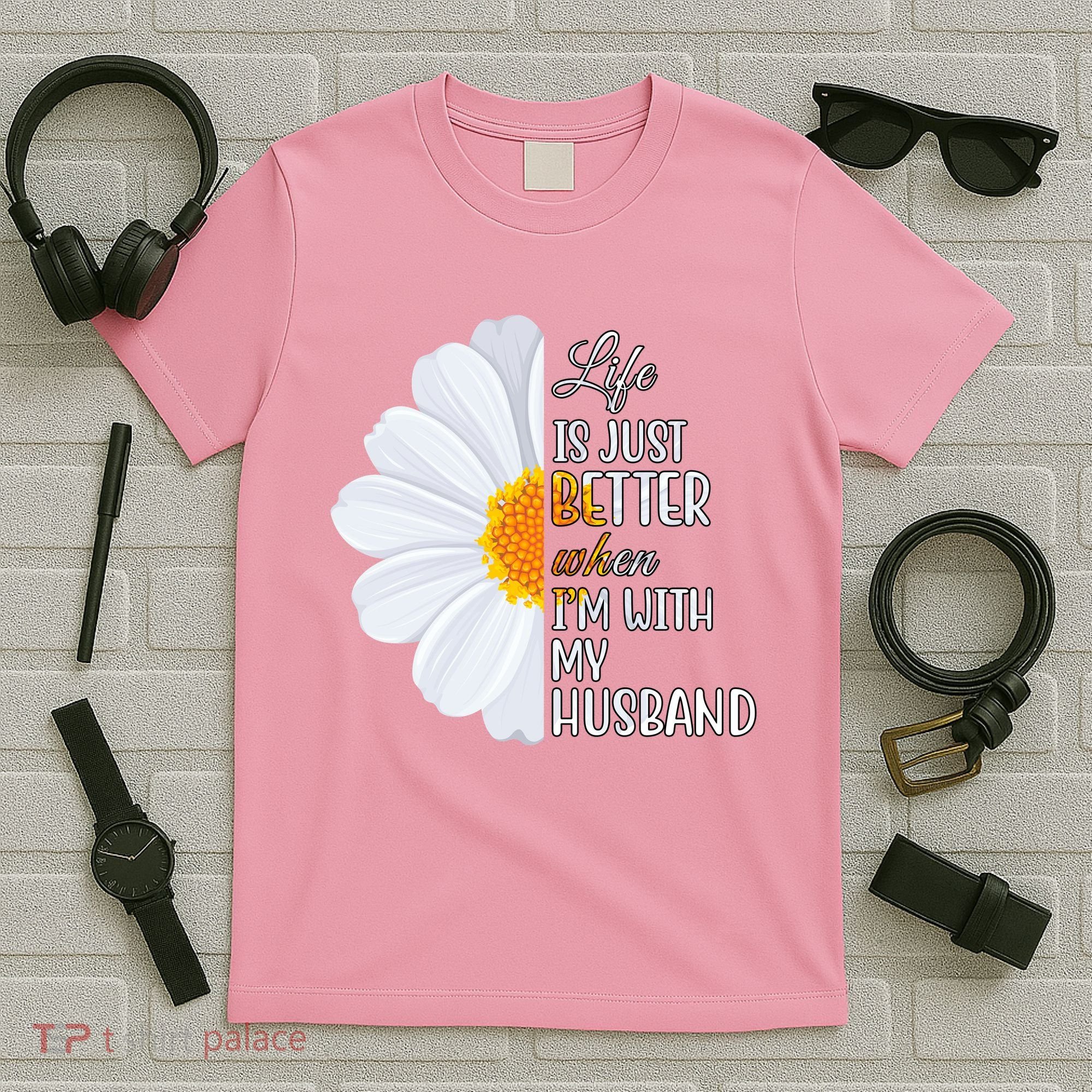 Life Is Just Better When I'm With My Husband Sunflower T-Shirt