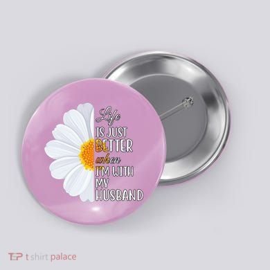 Life Is Just Better When I'm With My Husband Sunflower Button