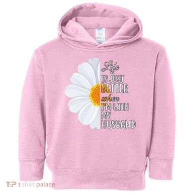 Life Is Just Better When I'm With My Husband Sunflower Toddler Hoodie