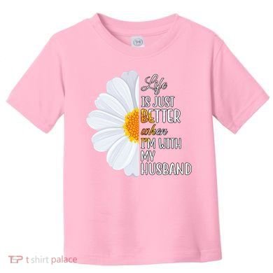 Life Is Just Better When I'm With My Husband Sunflower Toddler T-Shirt