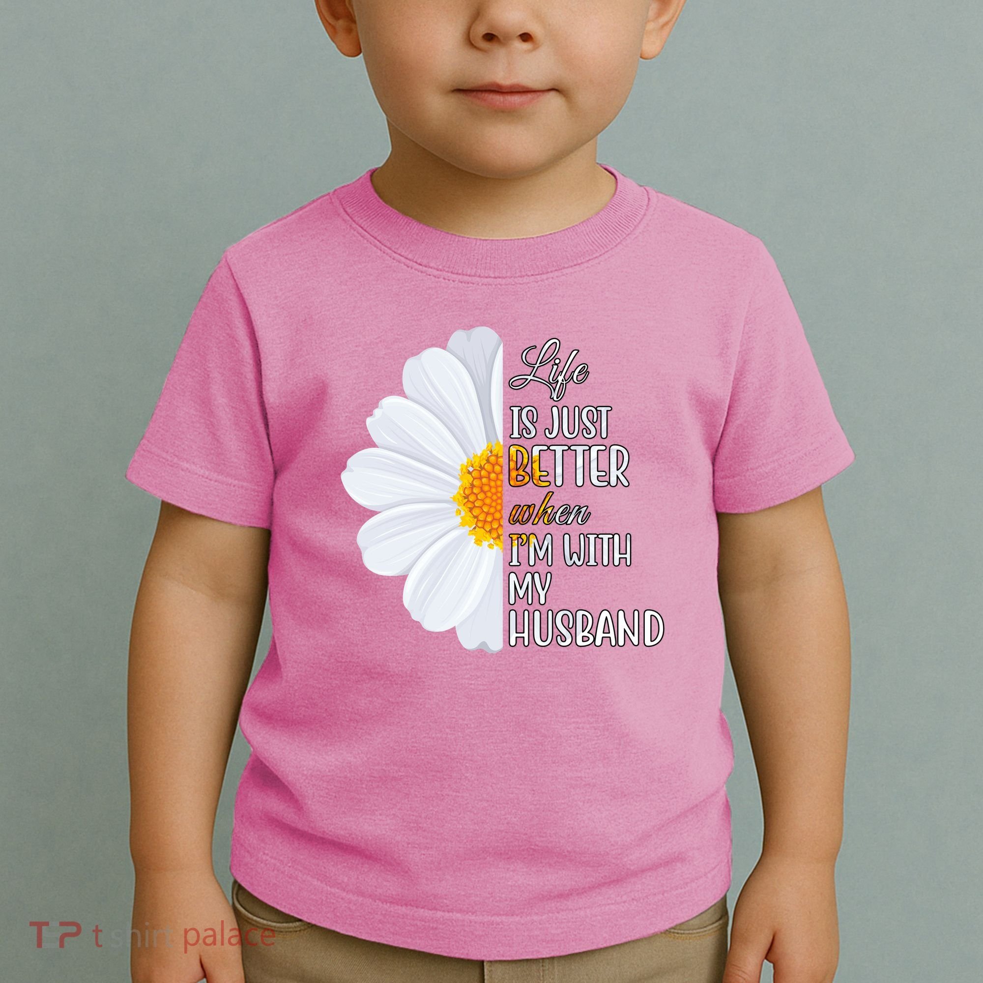 Life Is Just Better When I'm With My Husband Sunflower Toddler T-Shirt