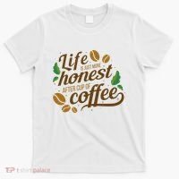 Life Is Just More Honest After Cup Of Coffee Funny T-Shirt thumb 0