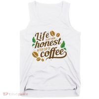 Life Is Just More Honest After Cup Of Coffee Funny Tank Top thumb 0