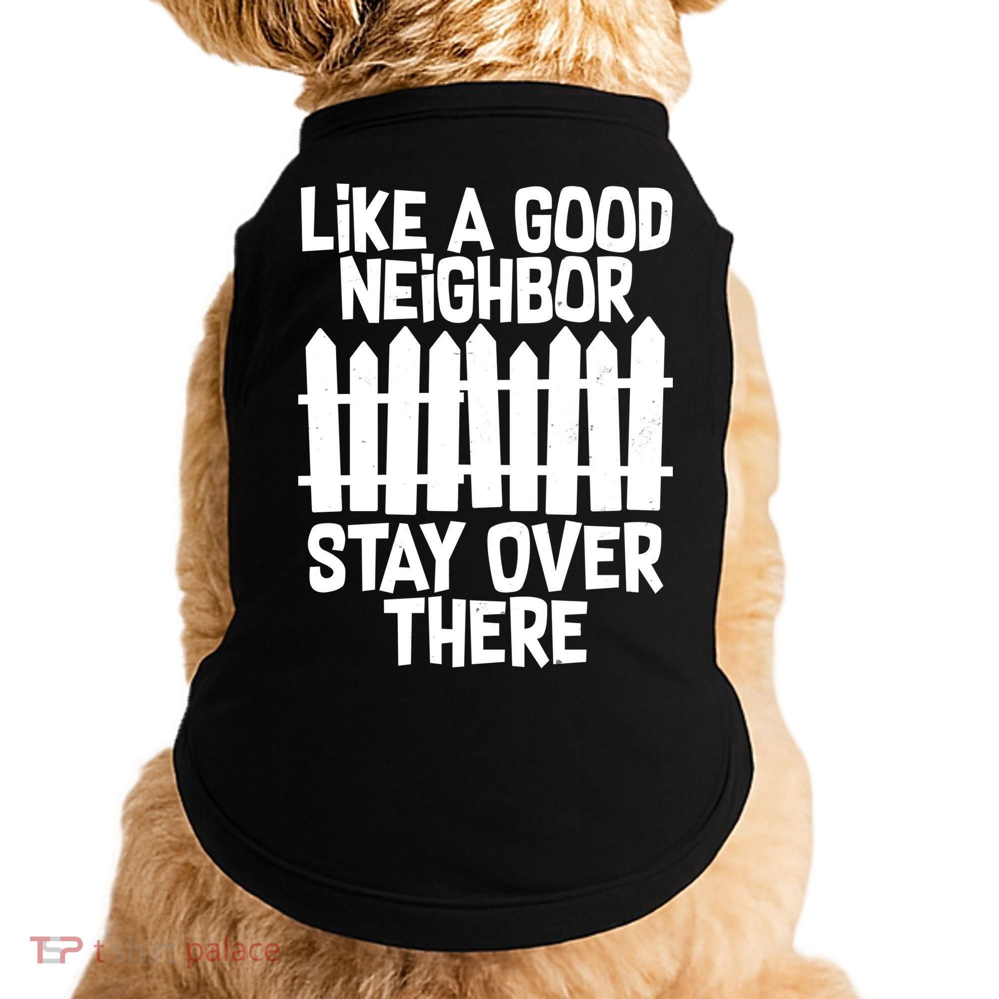 Like A Good Neighbor Stay Over There Doggie Tank