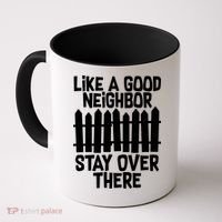 Like A Good Neighbor Stay Over There Coffee Mug thumb 0