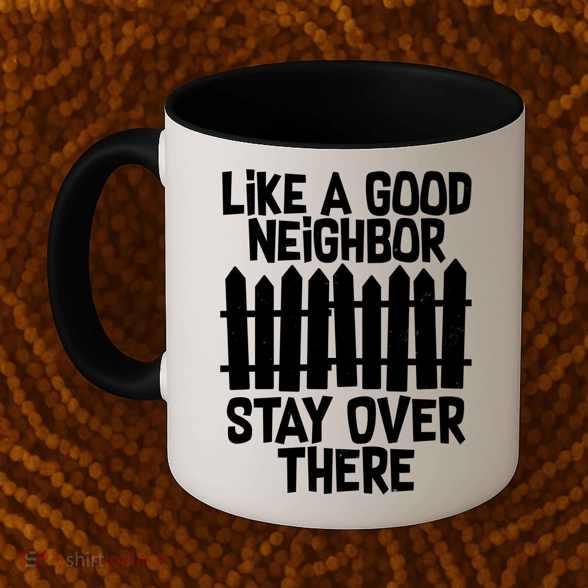 Like A Good Neighbor Stay Over There Coffee Mug