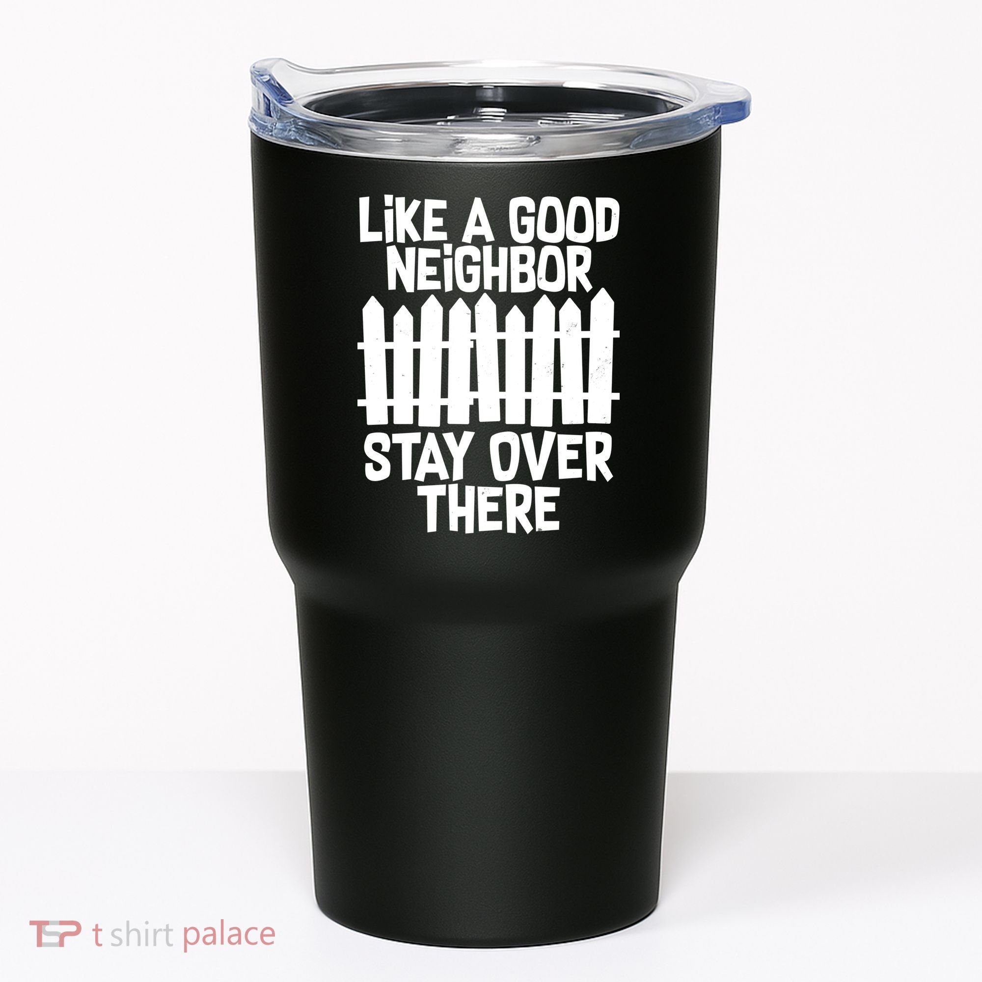 Like A Good Neighbor Stay Over There Tumbler