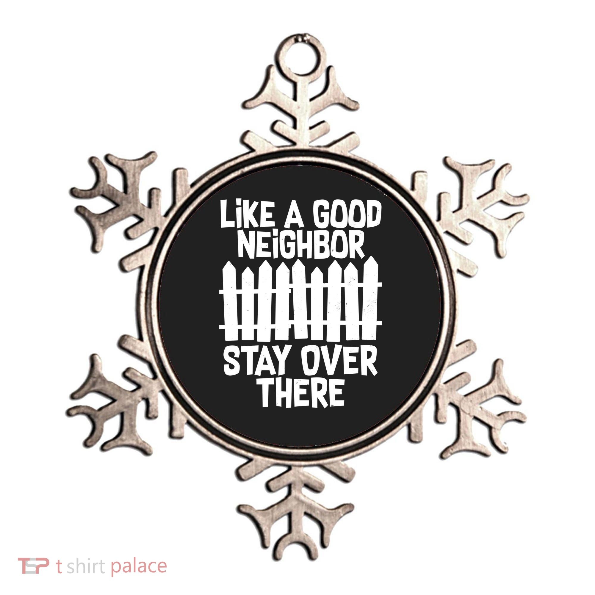 Like A Good Neighbor Stay Over There Ornament